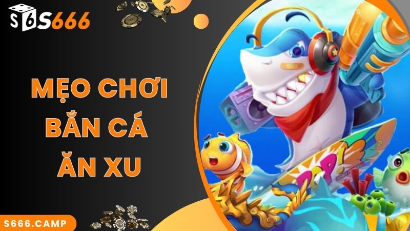 Bí quyết chuyên gia áp dụng khi chơi bắn cá ăn xu