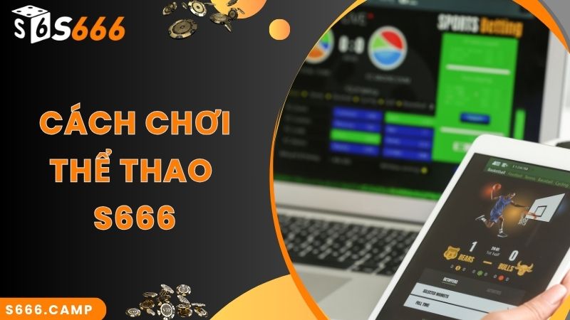 Bước cược siêu phẩm thể thao online cùng nhà cái S666