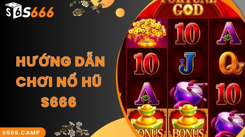 Bước gia nhập nổ hũ trực tuyến siêu hot tại S666