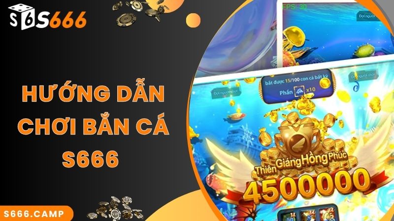 Các bước chơi S666 bắn cá đổi thưởng cực đơn giản 