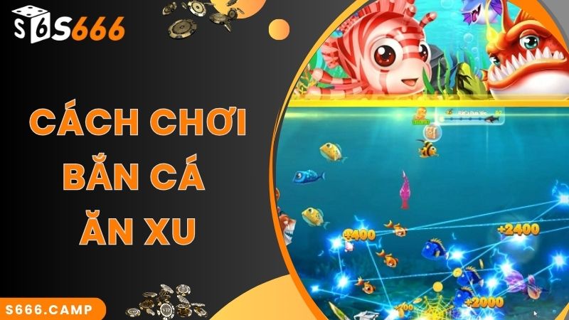 Cách chơi chuẩn áp dụng trong bắn cá ăn xu