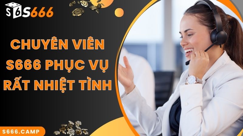 S666 - Trải Nghiệm Cá Cược Online Tại Nhà Cái Cực Đỉnh 8 Chuyên viên S666 phục vụ rất nhiệt tình