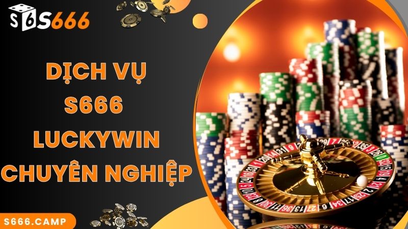 Dịch vụ cá cược Luckywin hấp dẫn và chuyên nghiệp