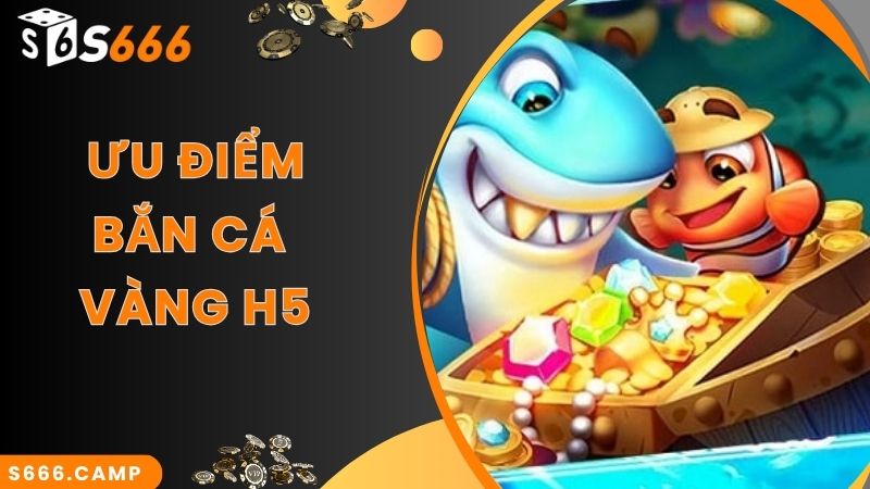 Điểm ấn tượng trong game bắn cá vàng H5