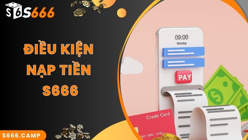 Điều kiện cơ bản để thực hiện S666 nạp tiền