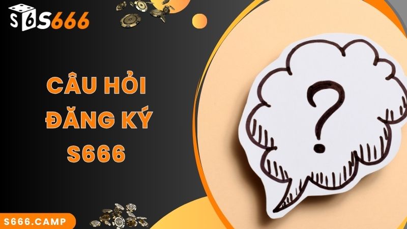 FAQ - một số câu hỏi thường gặp khi thực hiện S666 đăng ký