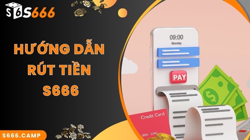 Hướng dẫn các bước rút tiền S666 nhanh chuẩn nhất 2024