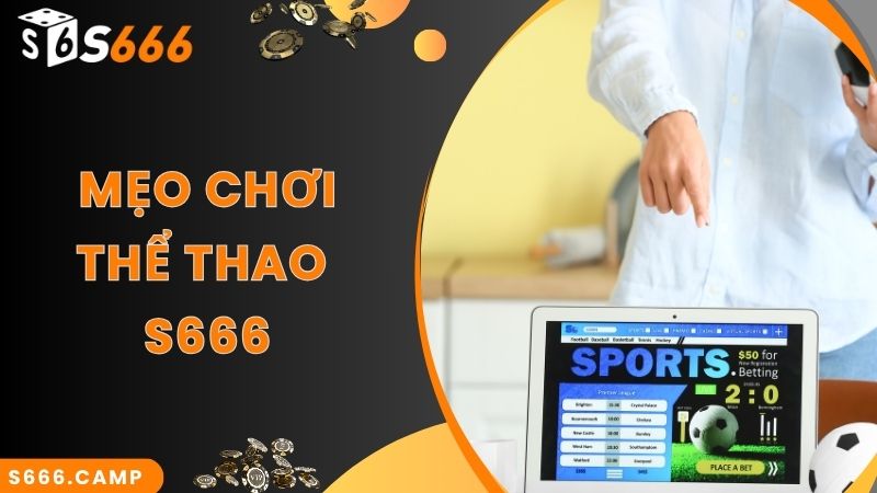 Kinh nghiệm cá độ thể thao online cực hay cùng S666