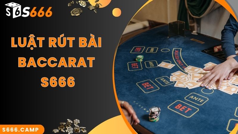 Luật rút thêm quân thứ 3 trong game S666 Baccarat