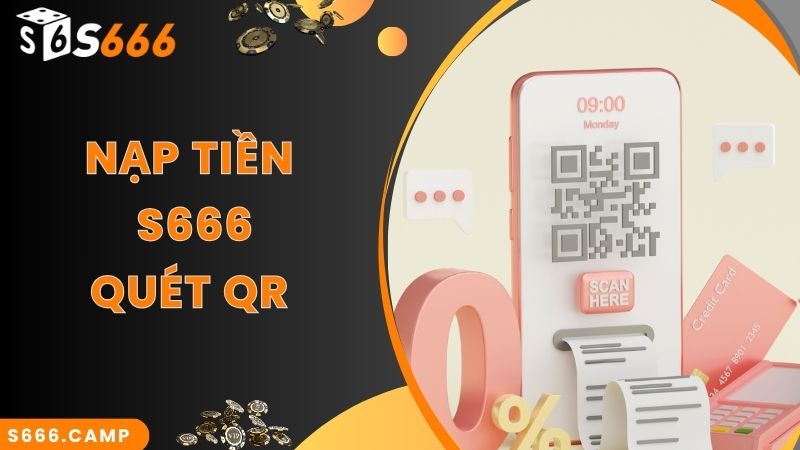 Nạp tiền S666 cực nhanh qua quét mã QR