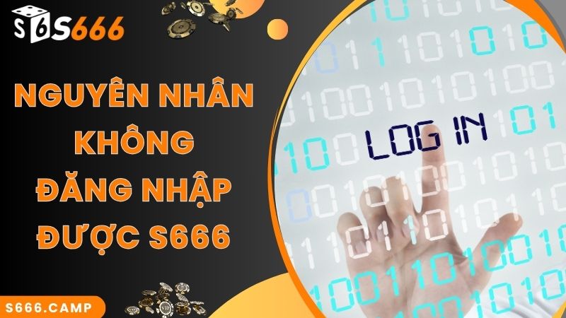 Nguyên nhân không thể thực hiện S666 đăng nhập