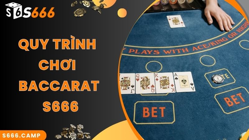 Quy trình chuẩn của ván chơi S666 Baccarat