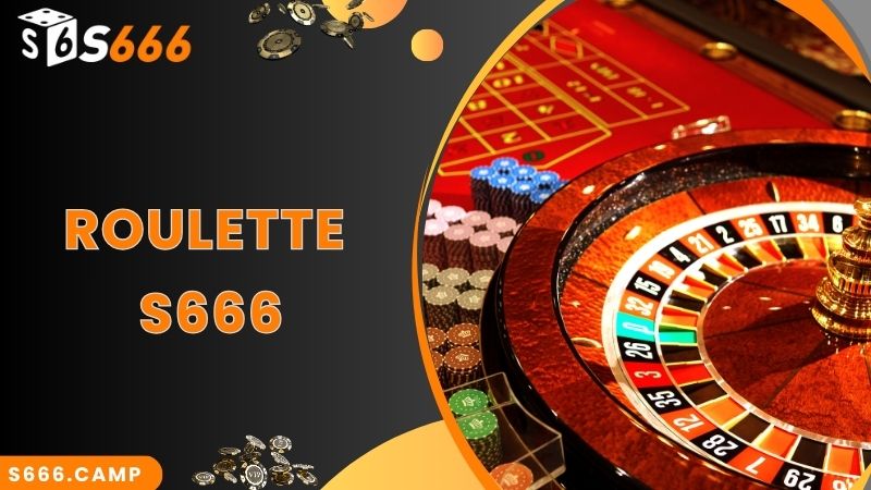 S666 Roulette - Game Casino Đỉnh Cao, Thu Hút Hàng Đầu