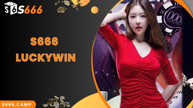 S666 Luckywin - Đặt Cược Đa Dạng Các Sản Phẩm Hot Nhất 2024