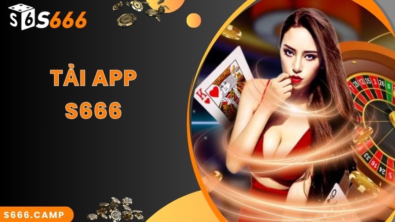 Mách Tân Thủ Quy Trình S666 Tải App Nhanh Chuẩn Nhất 2024