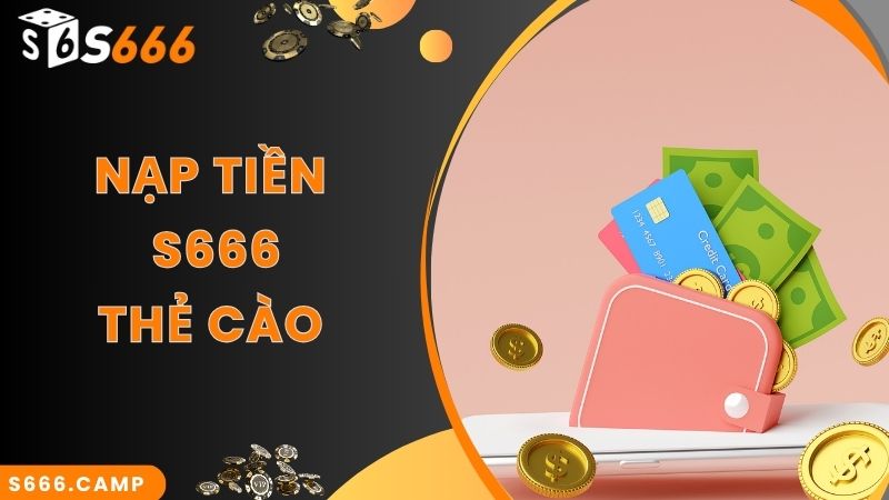 Thẻ cào điện thoại - phương thức S666 nạp tiền được ưa chuộng nhất