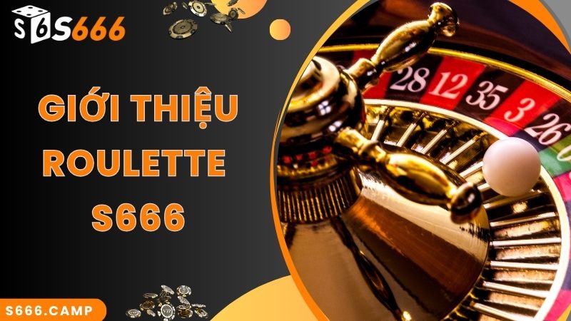 Thông tin về game S666 Roulette thú vị hàng đầu