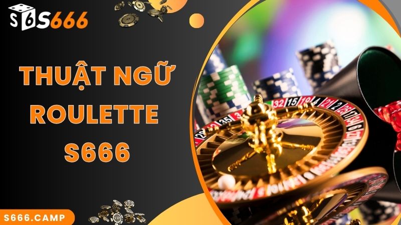 Thuật ngữ thường gặp khi chơi S666 Roulette