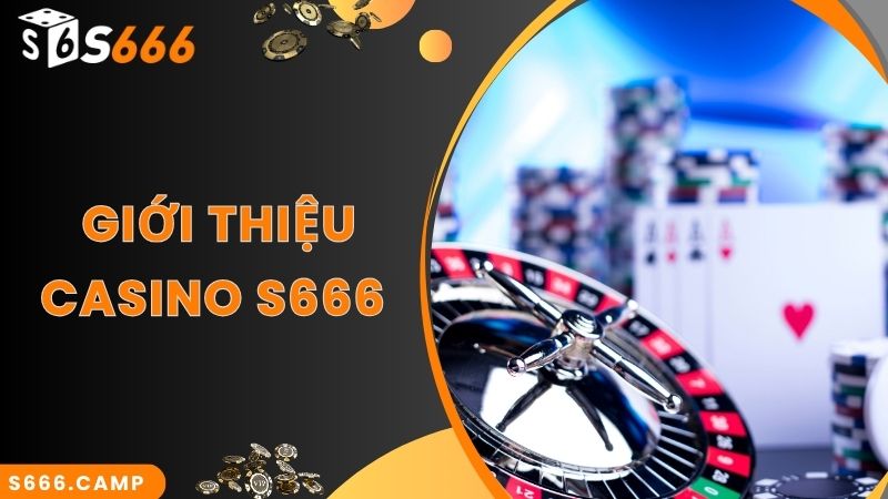 Vài nét cơ bản về S666 Casino